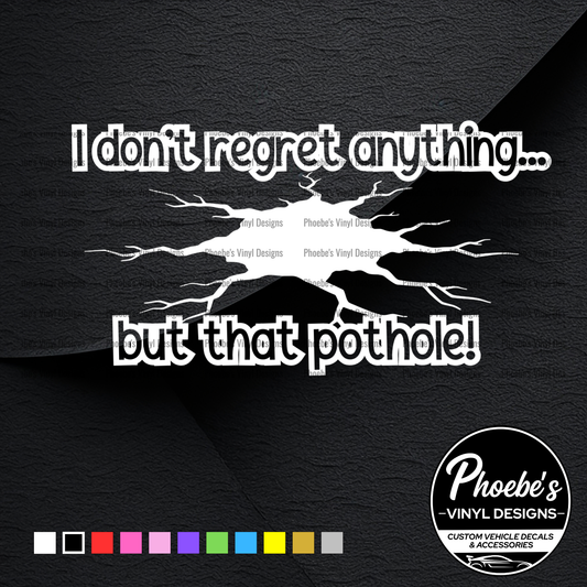 I don't regret anything... but that pothole Sticker/Decal