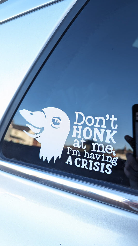 Don't Honk At Me, I'm Having A Crisis, Car Vinyl Decal, Goose Waterproof Car Van Mirror Sticker, Funny Gift Custom Car Bumper