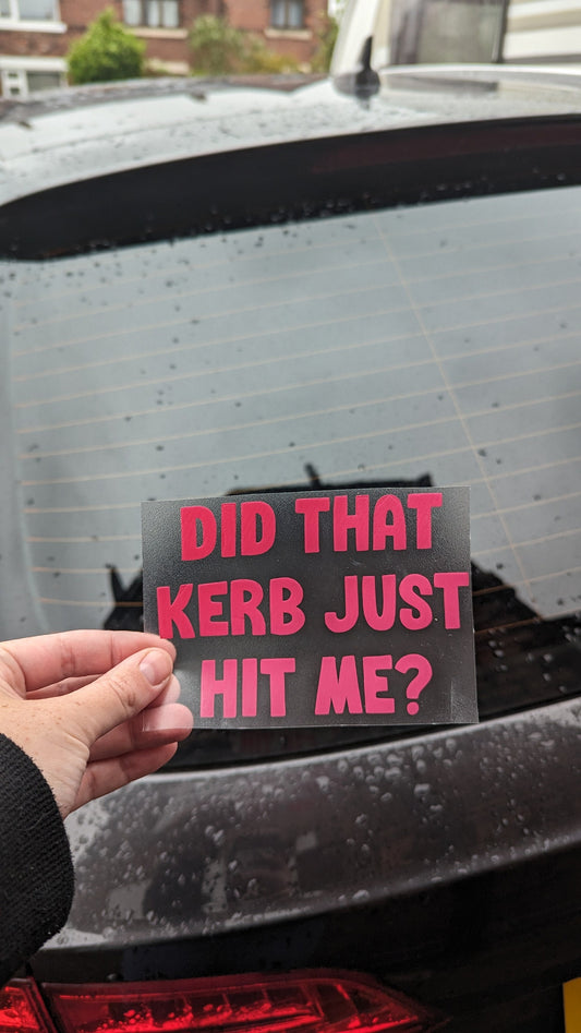 Did that kerb just hit me? , Car Vinyl Decal, waterproof Car or Van Mirror Sticker, Funny Gift or Custom Car Bumper