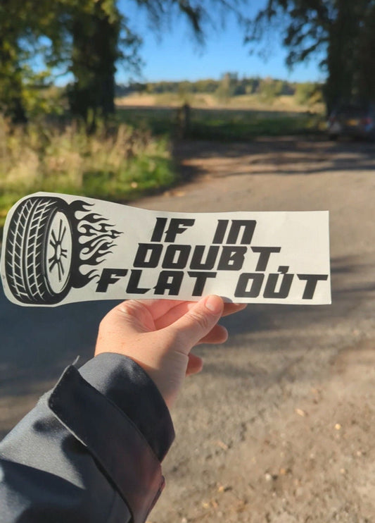 If in doubt, flat out, Car Trucker Vinyl Decal,  Waterproof Car or Van Truck Mirror Sticker, Funny Gift or Custom Car Bumper